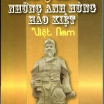SÁNG DANH NHỮNG ANH HÙNG HÀO KIỆT VIỆT NAM
